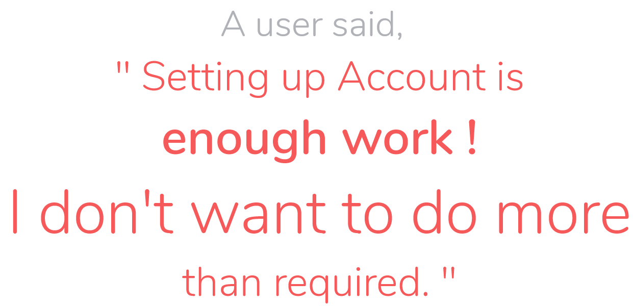 Userquote from testing saying that Setting up account is enough work ! I don't want to do more than required